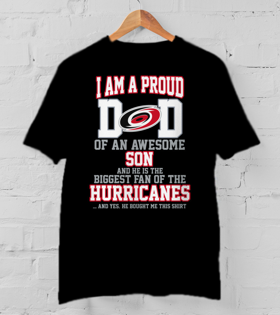 I Am A Proud Dad Of An Awesome Son And He Is The Biggest Fan Of The Hurricanes T-Shirt