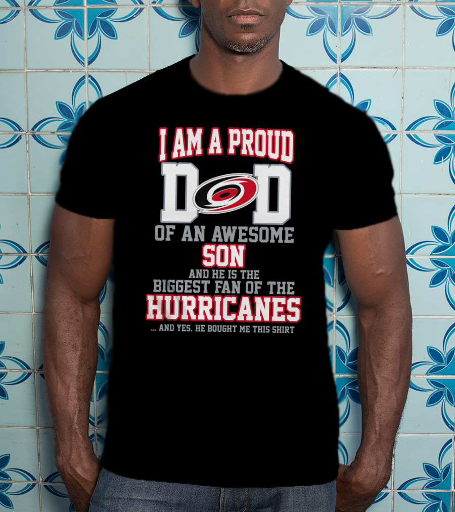 I Am A Proud Dad Of An Awesome Son And He Is The Biggest Fan Of The Hurricanes T-Shirt