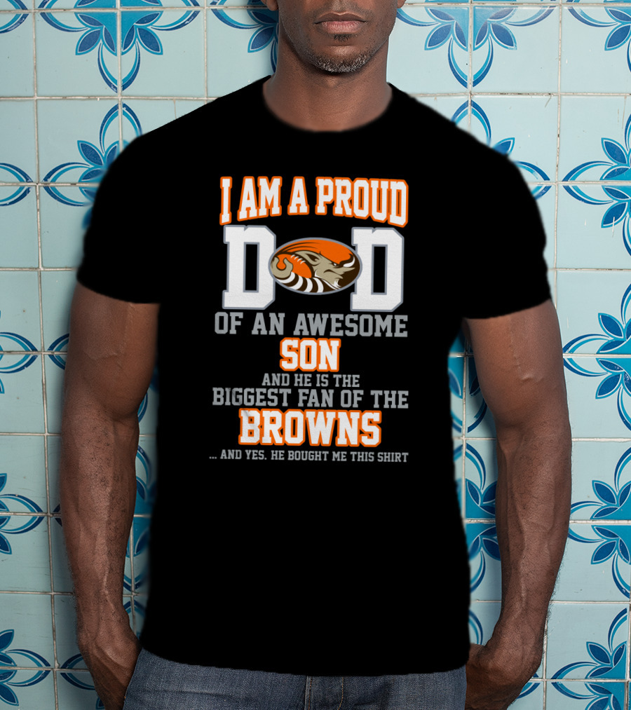 I Am A Proud Dad Of An Awesome Son Biggest Fan Of The Browns T-Shirt