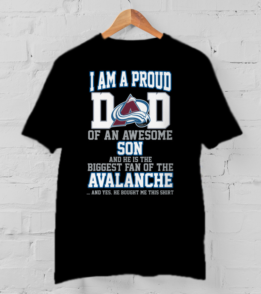 I Am A Proud Dad Of An Awesome Son And He Is The Biggest Fan Of The Avalanche T-Shirt