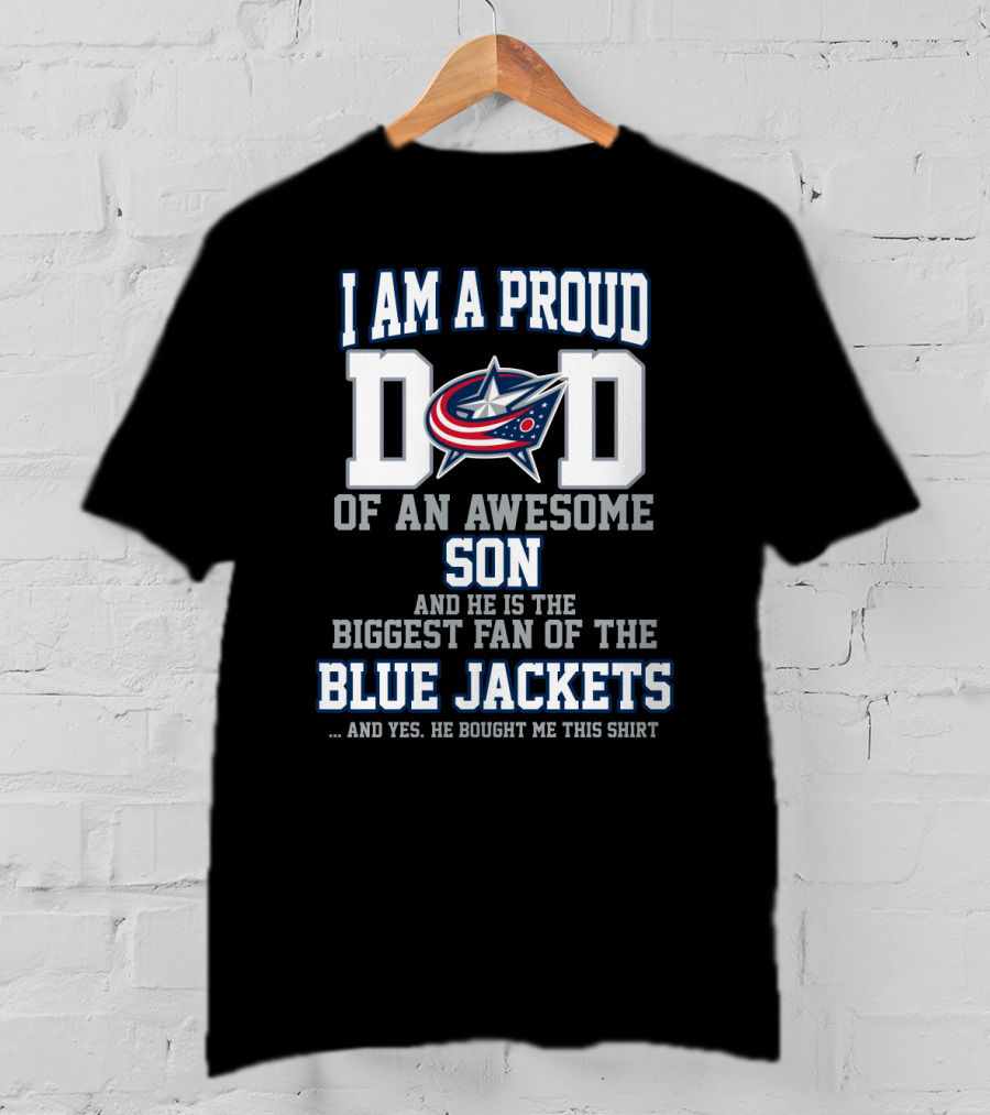 I Am A Proud Dad Of An Awesome Son Biggest Fan Of The Blue Jackets T-Shirt