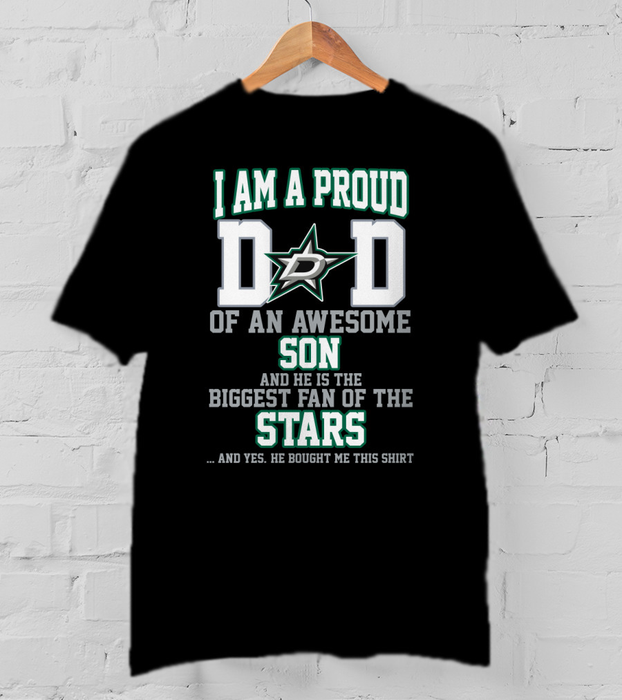 I Am A Proud Dad Of An Awesome Son And He Is The Biggest Fan Of The Stars T-Shirt