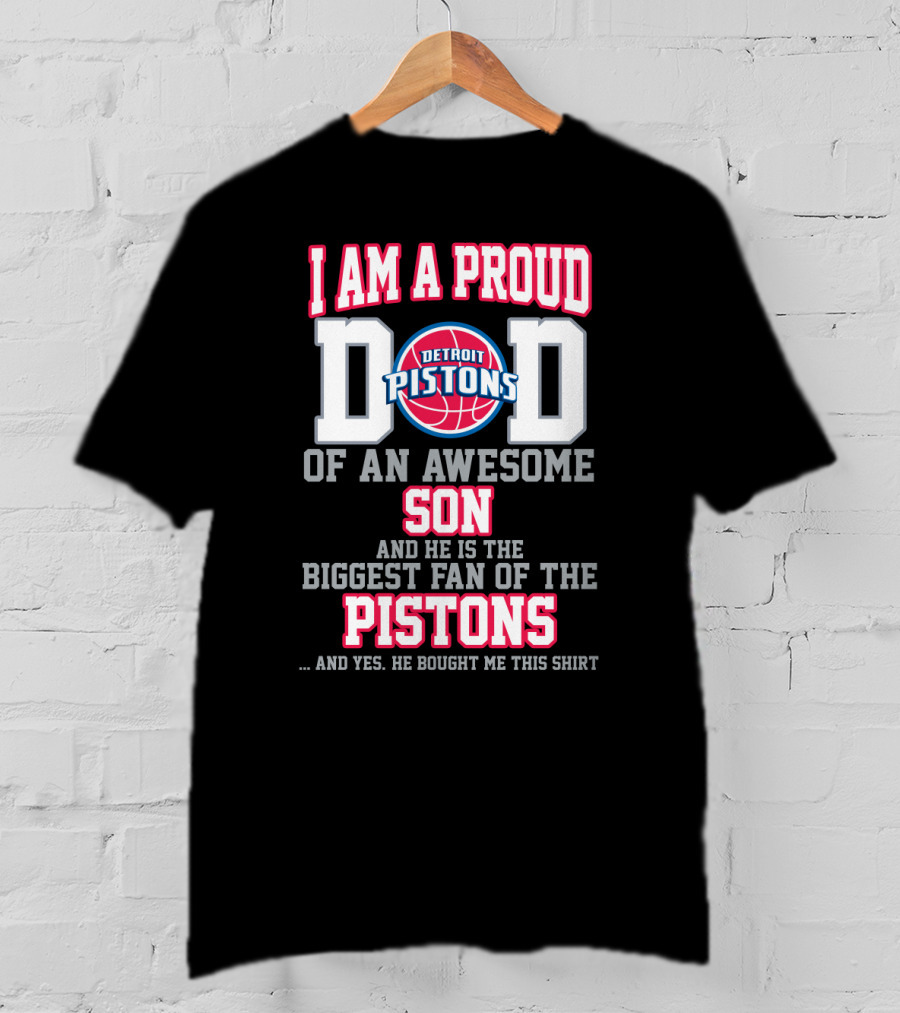 I Am A Proud Dad Of An Awesome Son Biggest Fan Of The Detroit Pistons T-Shirt