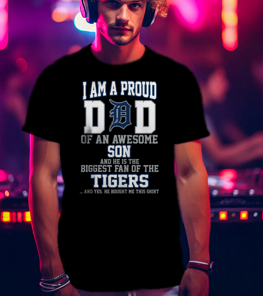 I Am A Proud Dad Of An Awesome Son Biggest Fan Of The Tigers T-Shirt