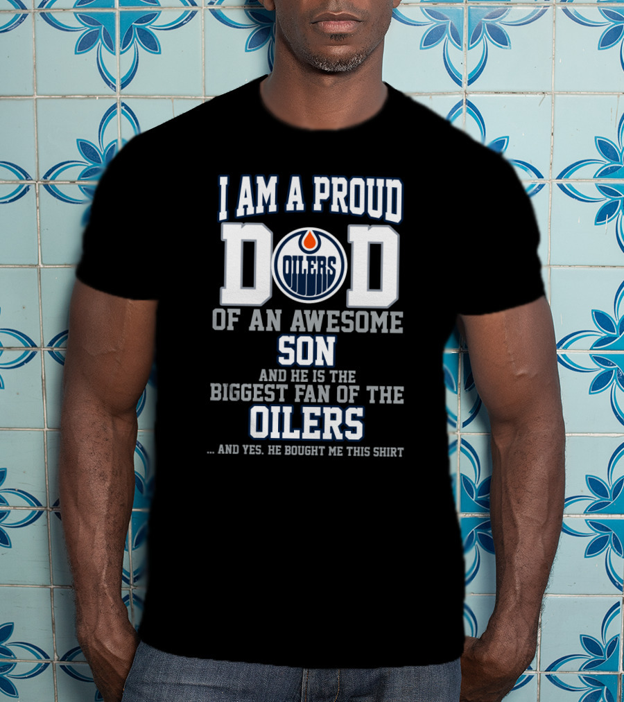 I Am A Proud Dad Of An Awesome Son Biggest Fan Of The Oilers T-Shirt
