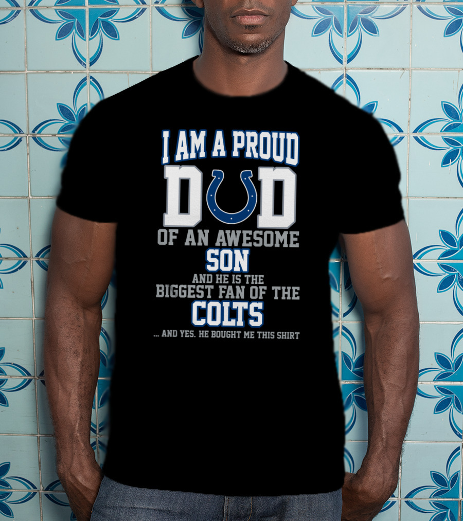 I Am A Proud Dad Of An Awesome Son Biggest Fan Of The Colts T-Shirt