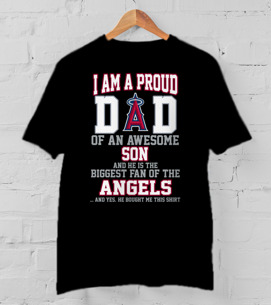 I Am A Proud Dad Of An Awesome Son And He Is The Biggest Fan Of The Angels T-Shirt