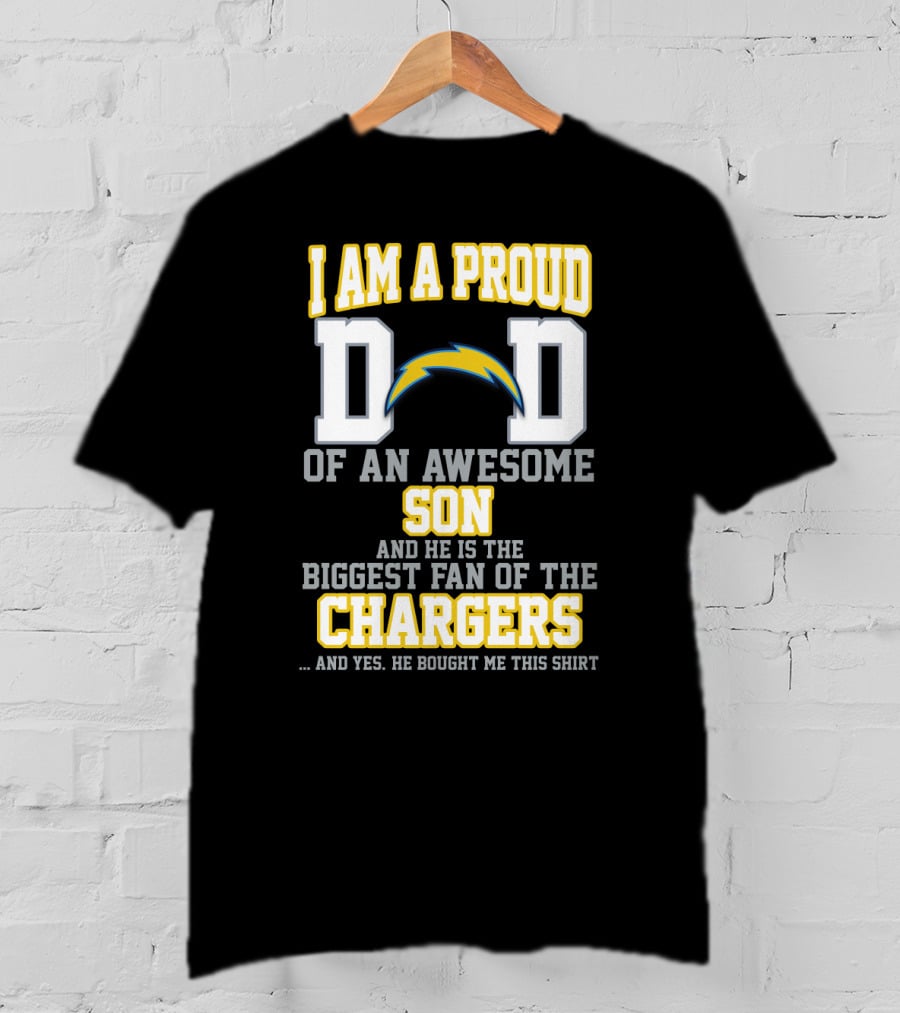 I Am A Proud Dad Of An Awesome Son And He Is The Biggest Fan Of The Chargers T-Shirt