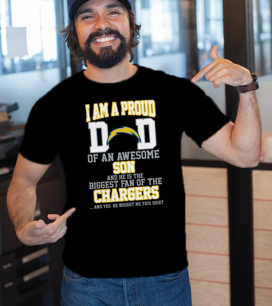 I Am A Proud Dad Of An Awesome Son And He Is The Biggest Fan Of The Chargers T-Shirt