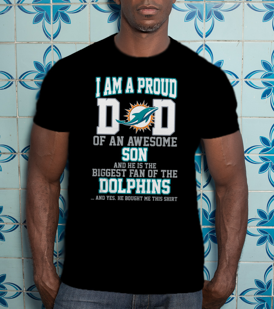 I Am A Proud Dad Of An Awesome Son Biggest Fan Of The Dolphins T-Shirt