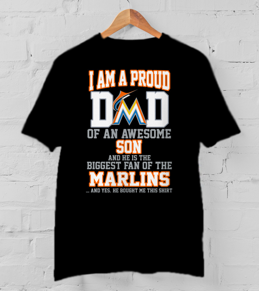 I Am A Proud Dad Of An Awesome Son And He Is The Biggest Fan Of The Marlins T-Shirt