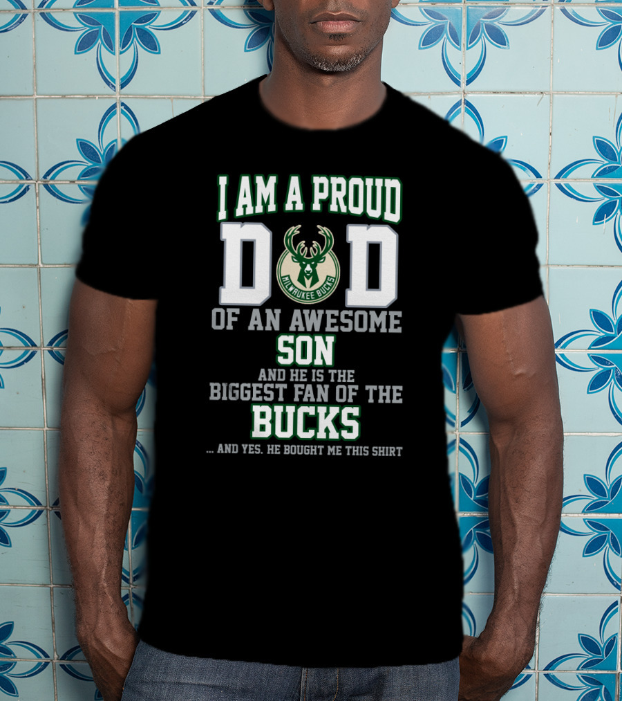 I Am A Proud Dad Of An Awesome Son Biggest Fan Of The Milwaukee Bucks T-Shirt