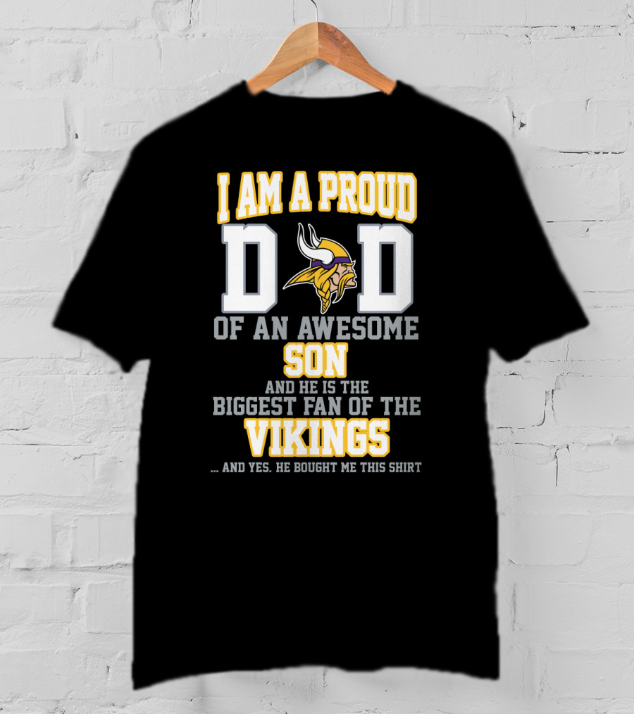 I Am A Proud Dad Of An Awesome Son And He Is The Biggest Fan Of The Vikings T-Shirt