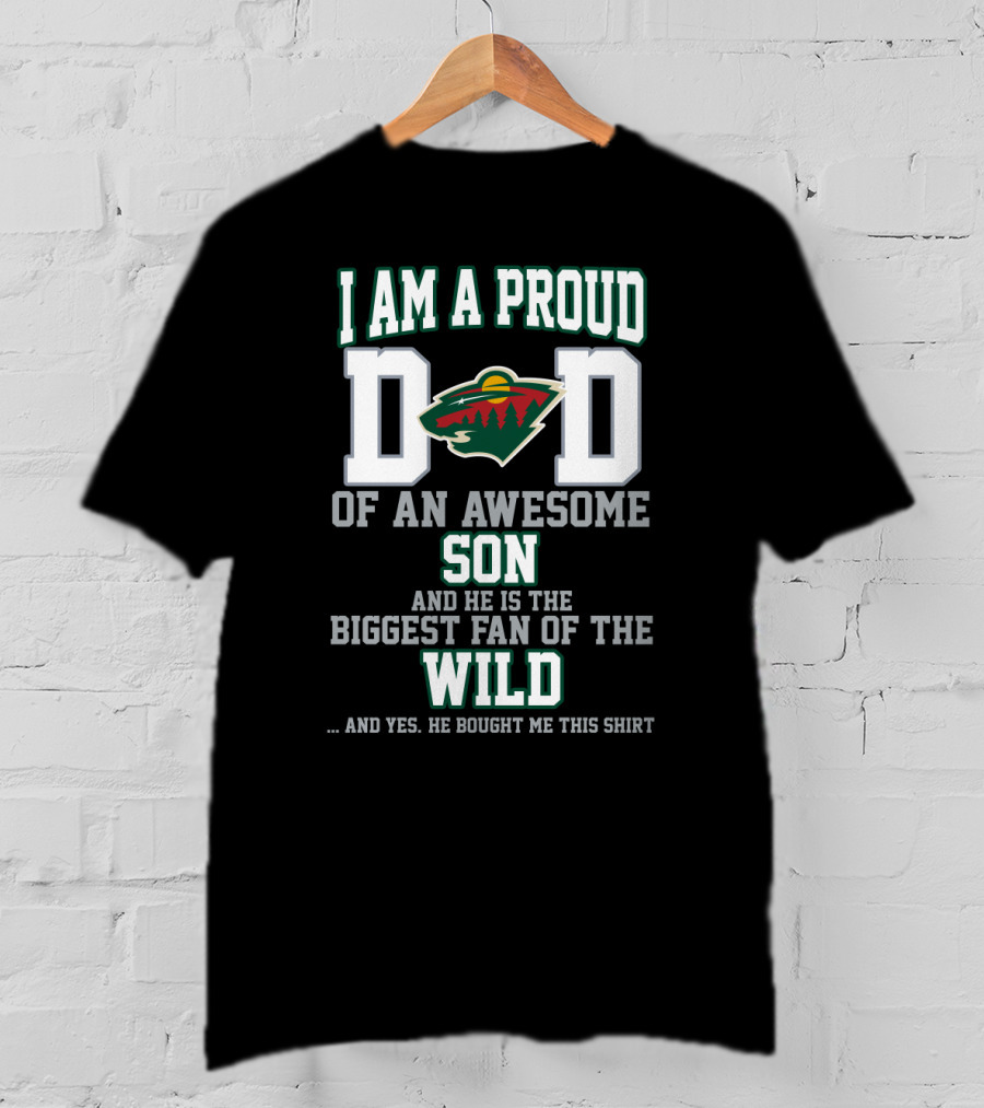 I Am A Proud Dad Of An Awesome Son And He Is The Biggest Fan Of The Wild Minnesota Wild T-Shirt