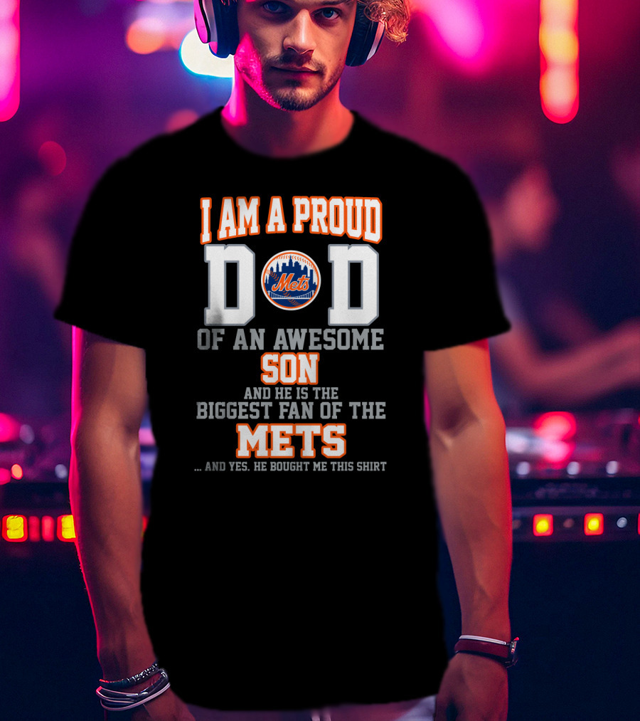 I Am A Proud Dad Of An Awesome Son Biggest Fan Of The Mets T-Shirt