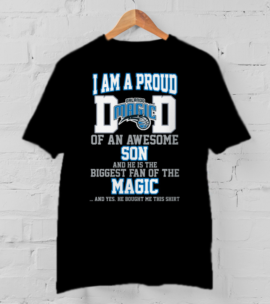 I Am A Proud Dad Of An Awesome Son Biggest Fan Of The Orlando Magic T-Shirt