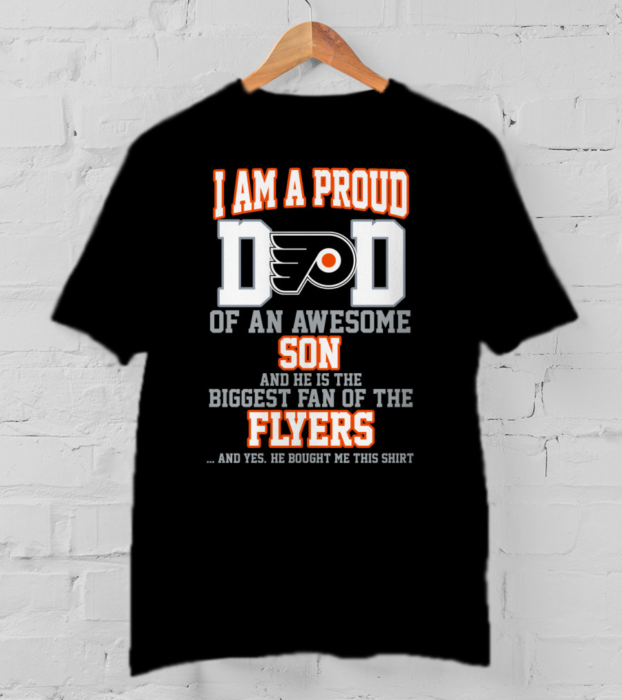I Am A Proud Dad Of An Awesome Son And He Is The Biggest Fan Of The Flyers T-Shirt
