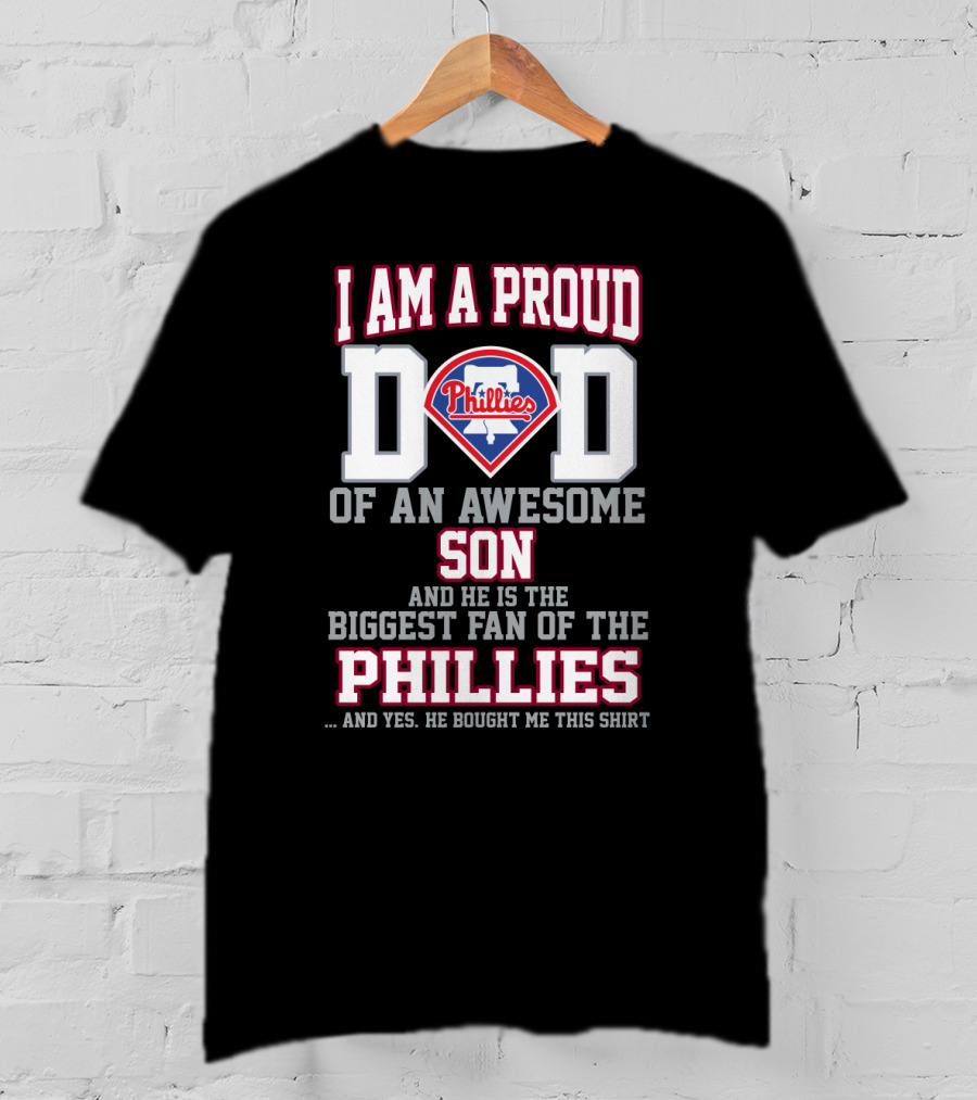 I Am A Proud Dad Of An Awesome Son Biggest Fan Of The Phillies T-Shirt