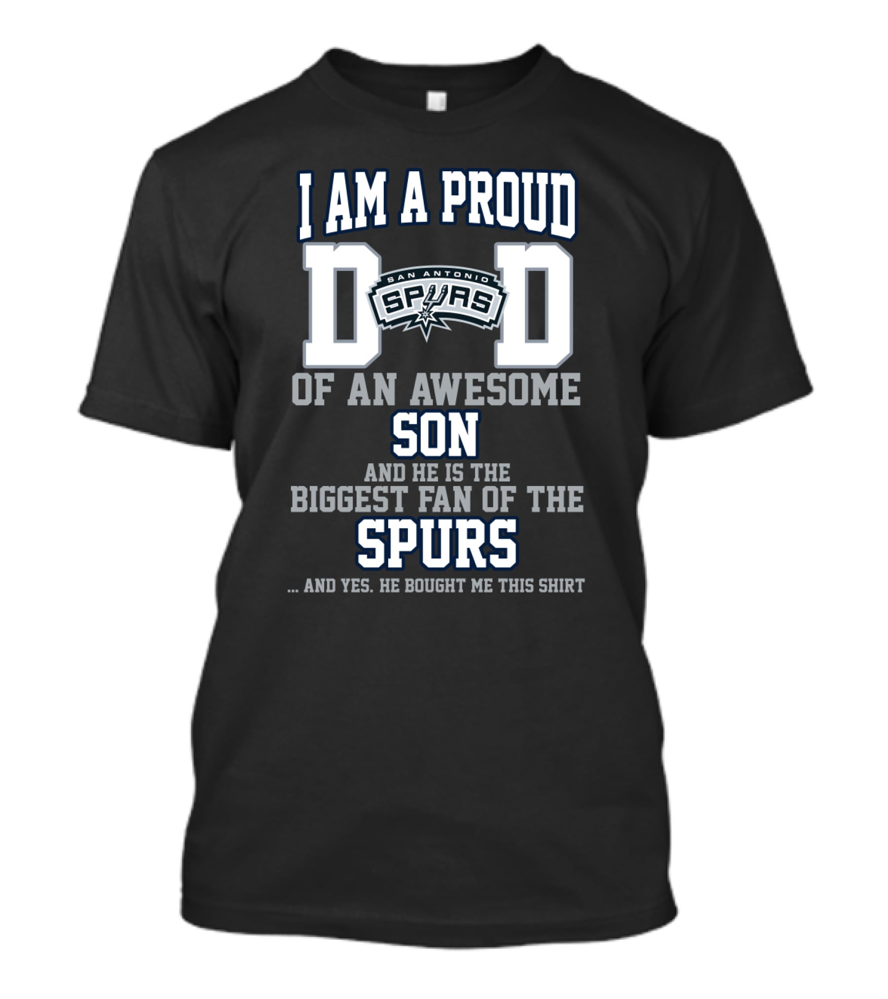 I Am A Proud Dad Of An Awesome Son And He Is The Biggest Fan Of The San Antonio Spurs T-Shirt