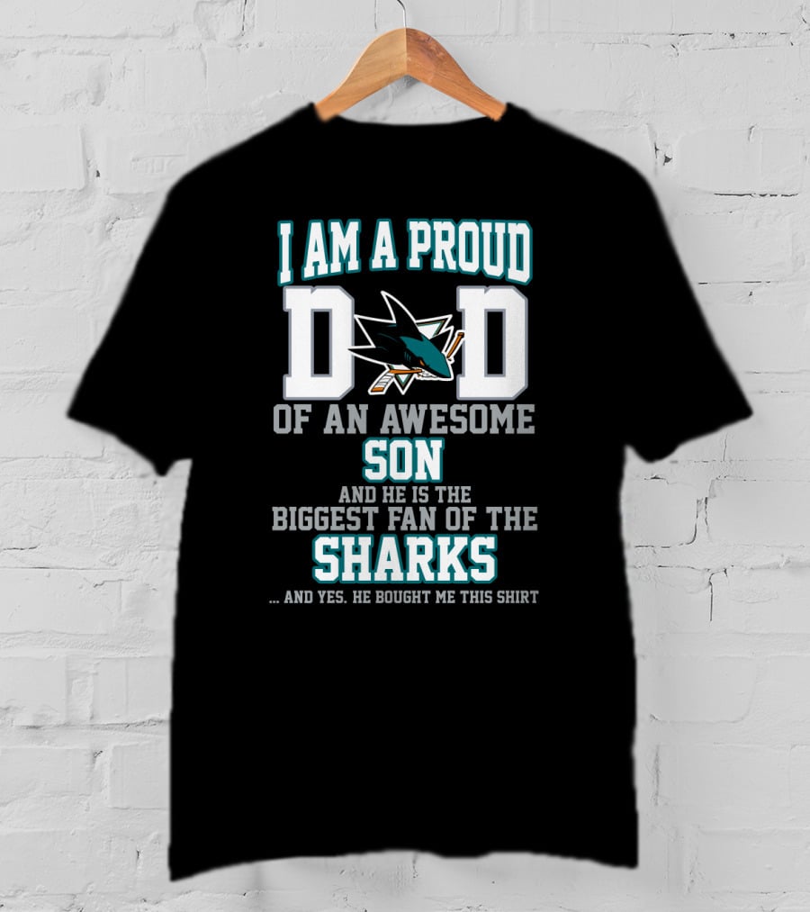 I Am A Proud Dad Of An Awesome Son And He Is The Biggest Fan Of The Sharks T-Shirt