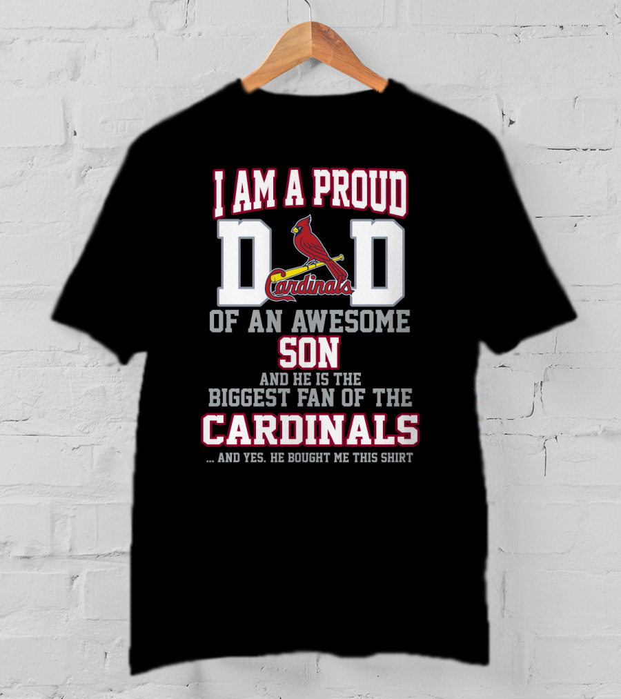 I Am A Proud Dad Of An Awesome Son Biggest Fan Of The Cardinals T-Shirt