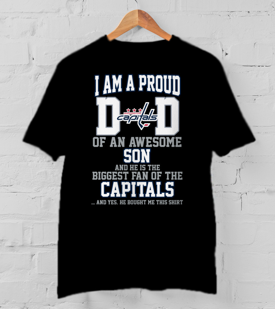 I Am A Proud Dad Of An Awesome Son And He Is The Biggest Fan Of The Capitals Washington Capitals T-Shirt