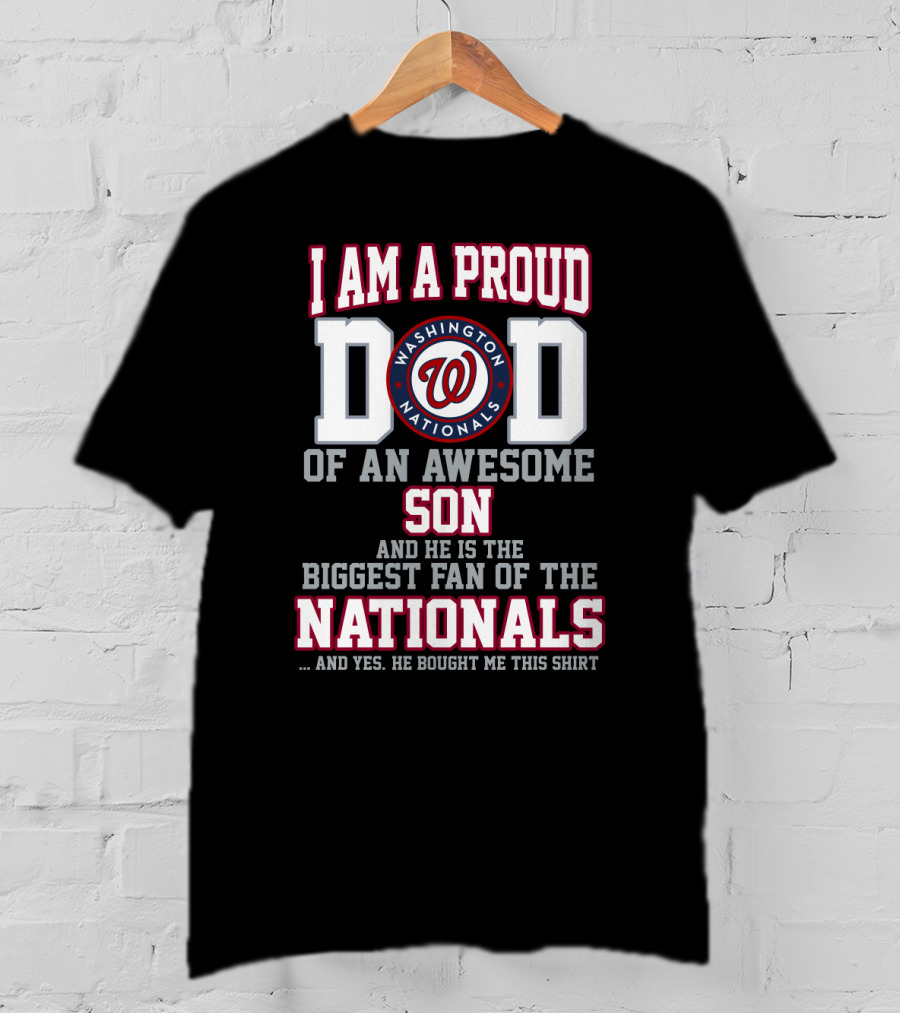 I Am A Proud Dad Washington Nationals Awesome Son Biggest Fan T-Shirt