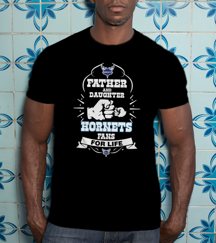 Father And Daughter Charlotte Hornets Fans For Life T-Shirt