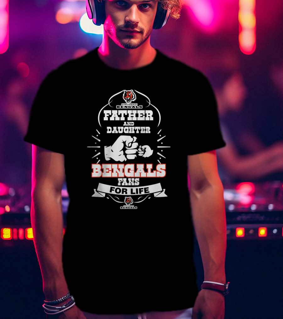 Father Daughter Bengals Fans For Life Cincinnati Bengals T-Shirt