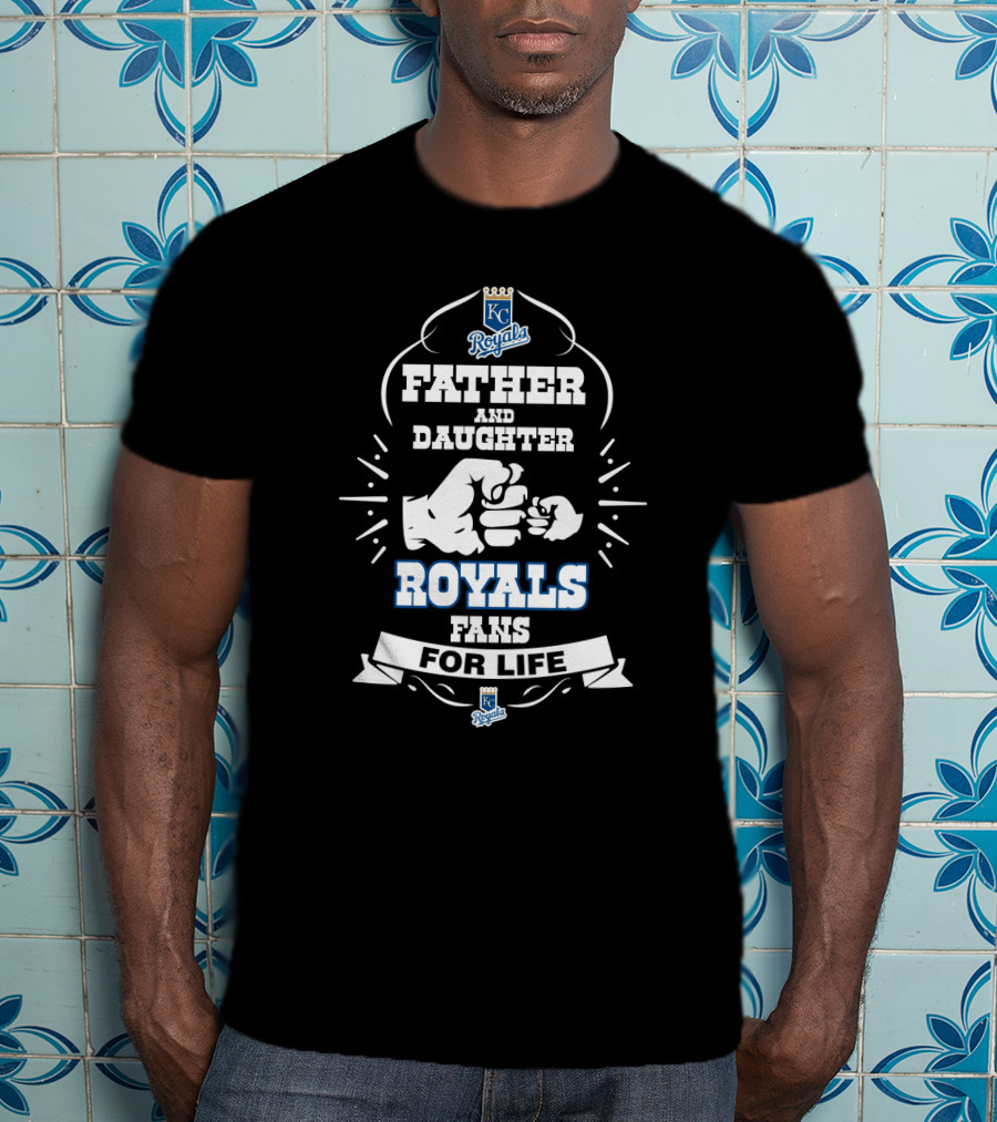 Father And Daughter Kansas City Royals Fans For Life T-Shirt
