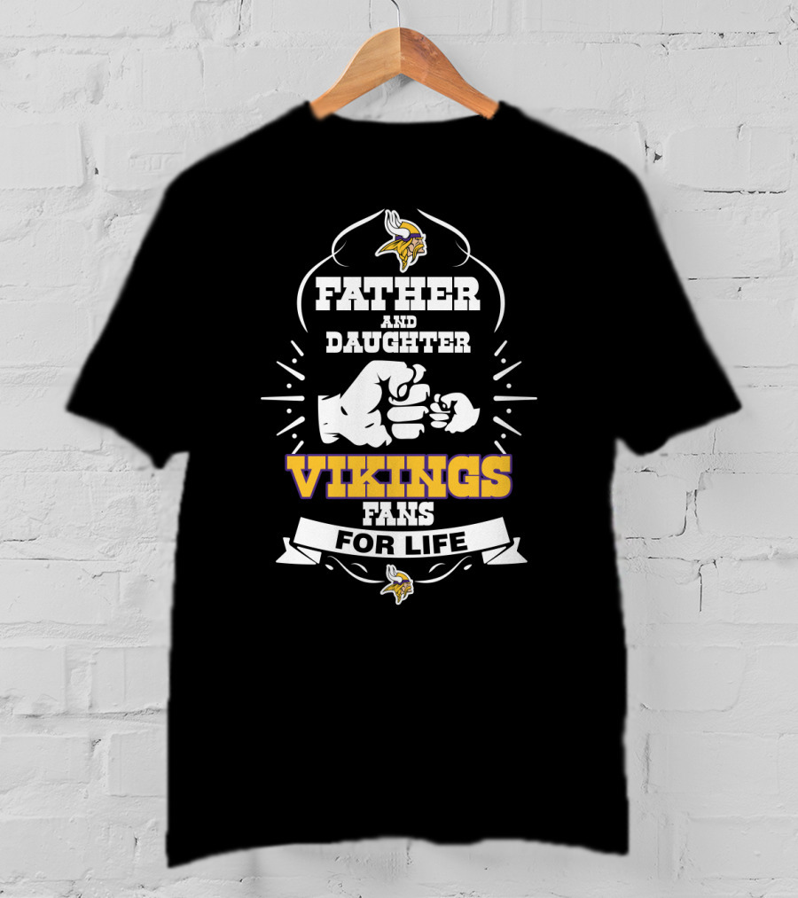 Father And Daughter Minnesota Vikings Fans For Life T-Shirt