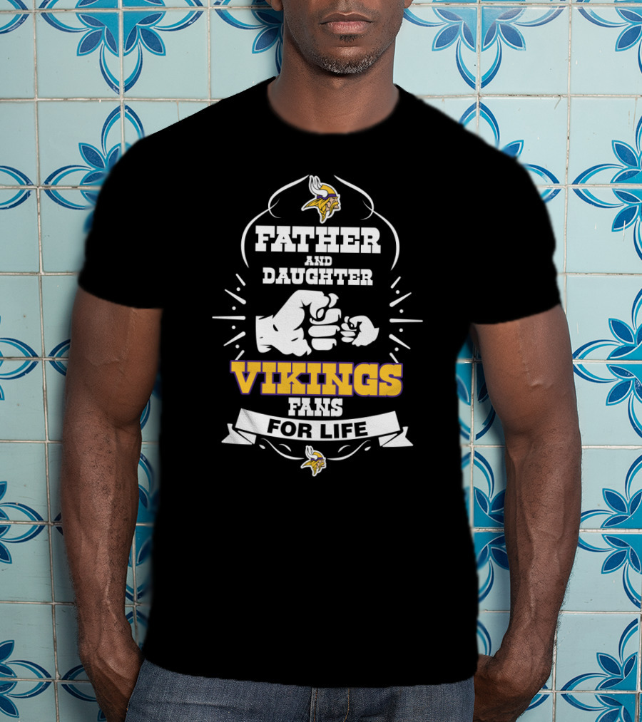 Father And Daughter Minnesota Vikings Fans For Life T-Shirt