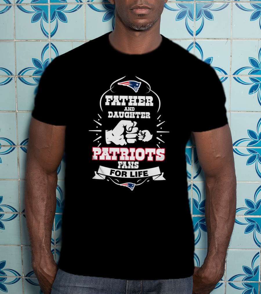 Father And Daughter Patriots Fans For Life New England Football Enthusiasts T-Shirt