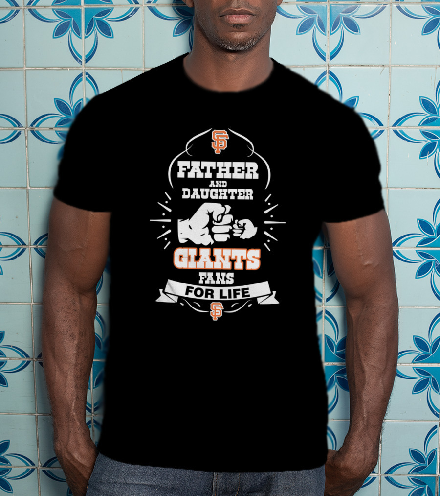 Father And Daughter Giants Fans For Life San Francisco Giants Fandom T-Shirt