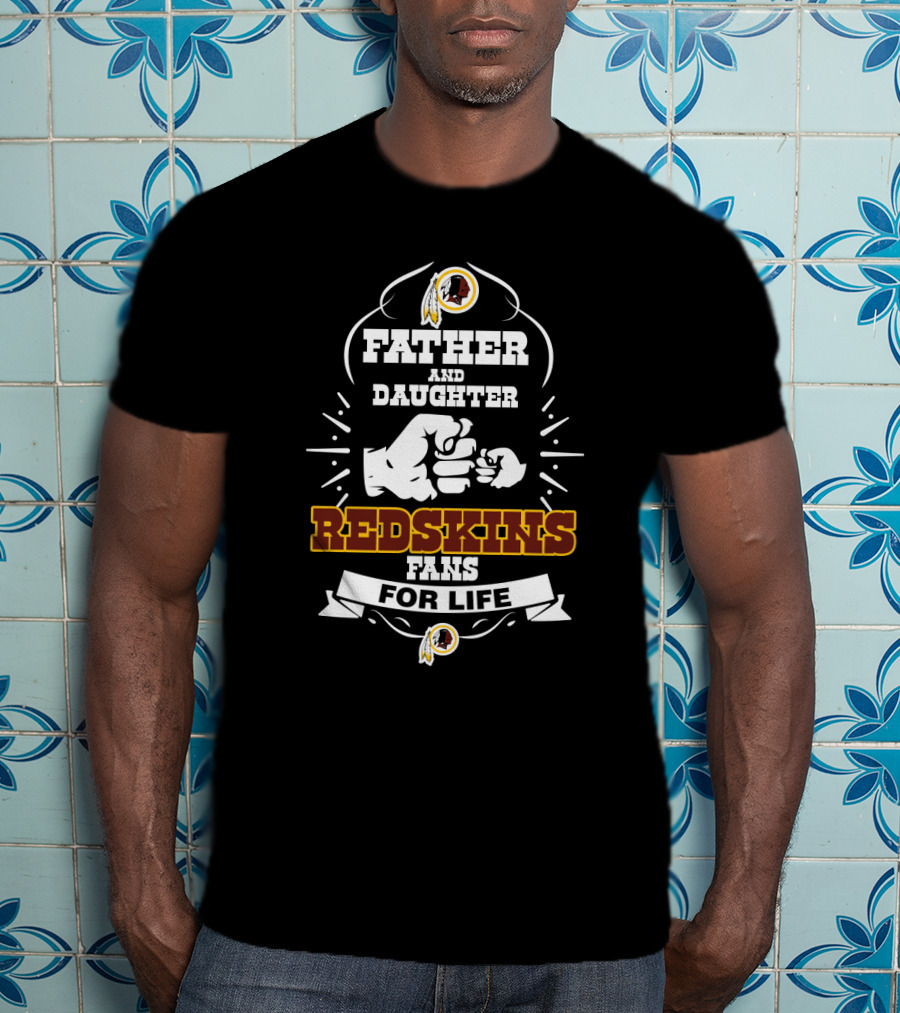 Father And Daughter Redskins Fans For Life T-Shirt