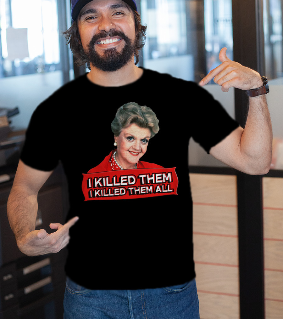 Angela Lansbury I Killed Them I Killed Them All T-Shirt