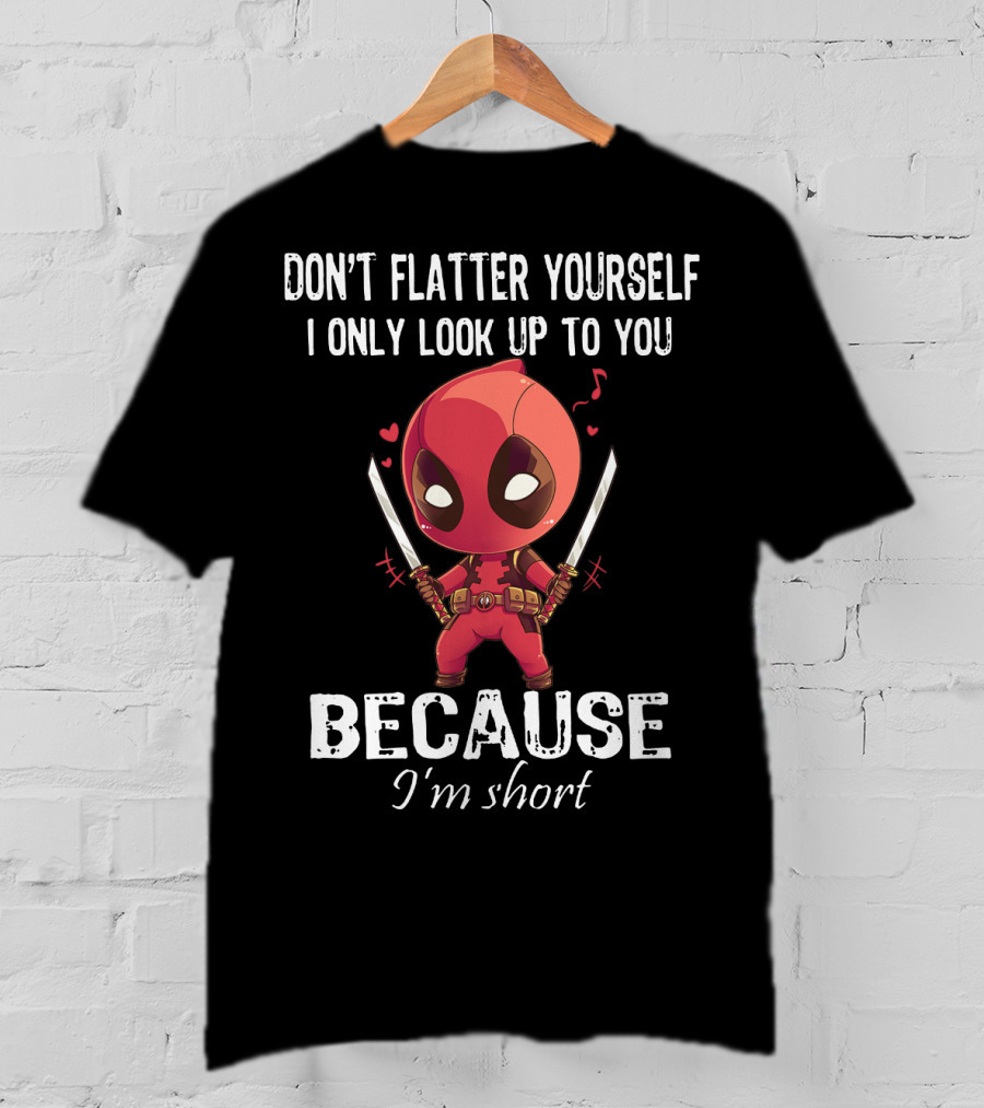 Don't Flatter Yourself I Only Look Up To You Because I'm Short Deadpool Chibi Katanas Image T-Shirt