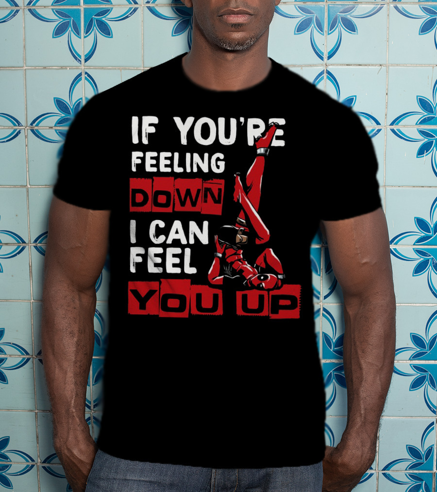 If You're Feeling Down I Can Feel You Up Deadpool Playful Pose T-Shirt