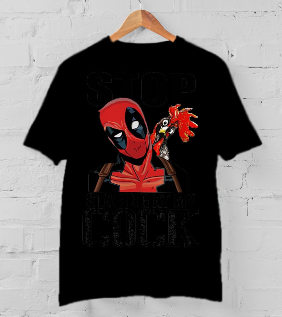 Deadpool Stop Staring At My Cock Rooster Humor T-Shirt