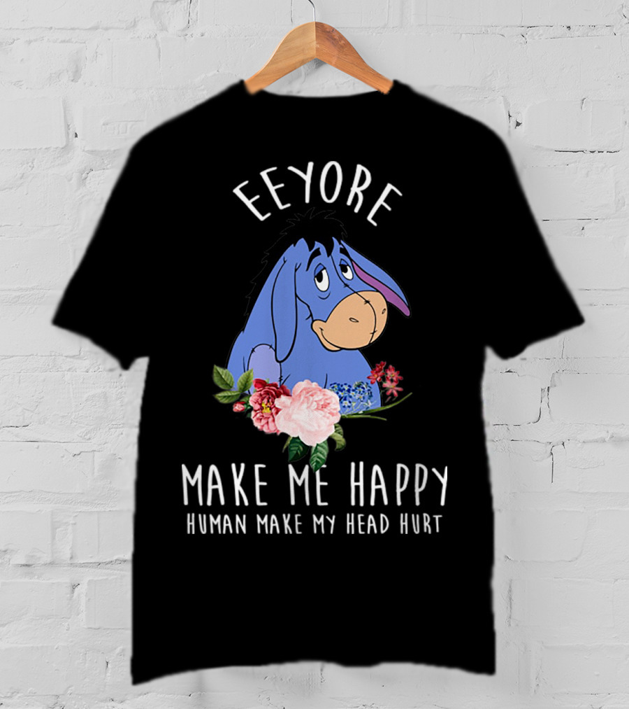 Eeyore Make Me Happy Human Make My Head Hurt With Floral T-Shirt