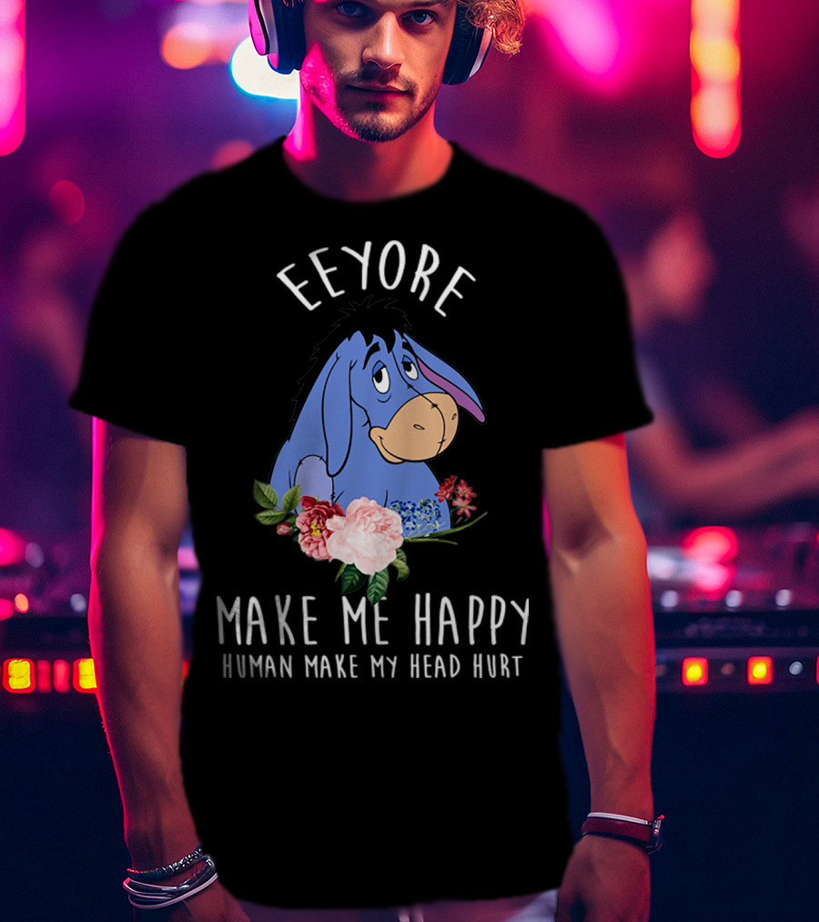 Eeyore Make Me Happy Human Make My Head Hurt With Floral T-Shirt