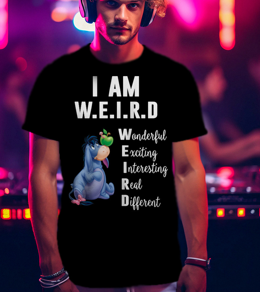 I Am W.E.I.R.D Eeyore Wonderful Exciting Interesting Real Different T-Shirt