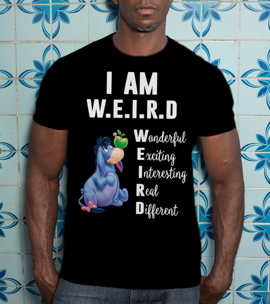 I Am W.E.I.R.D Eeyore Wonderful Exciting Interesting Real Different T-Shirt