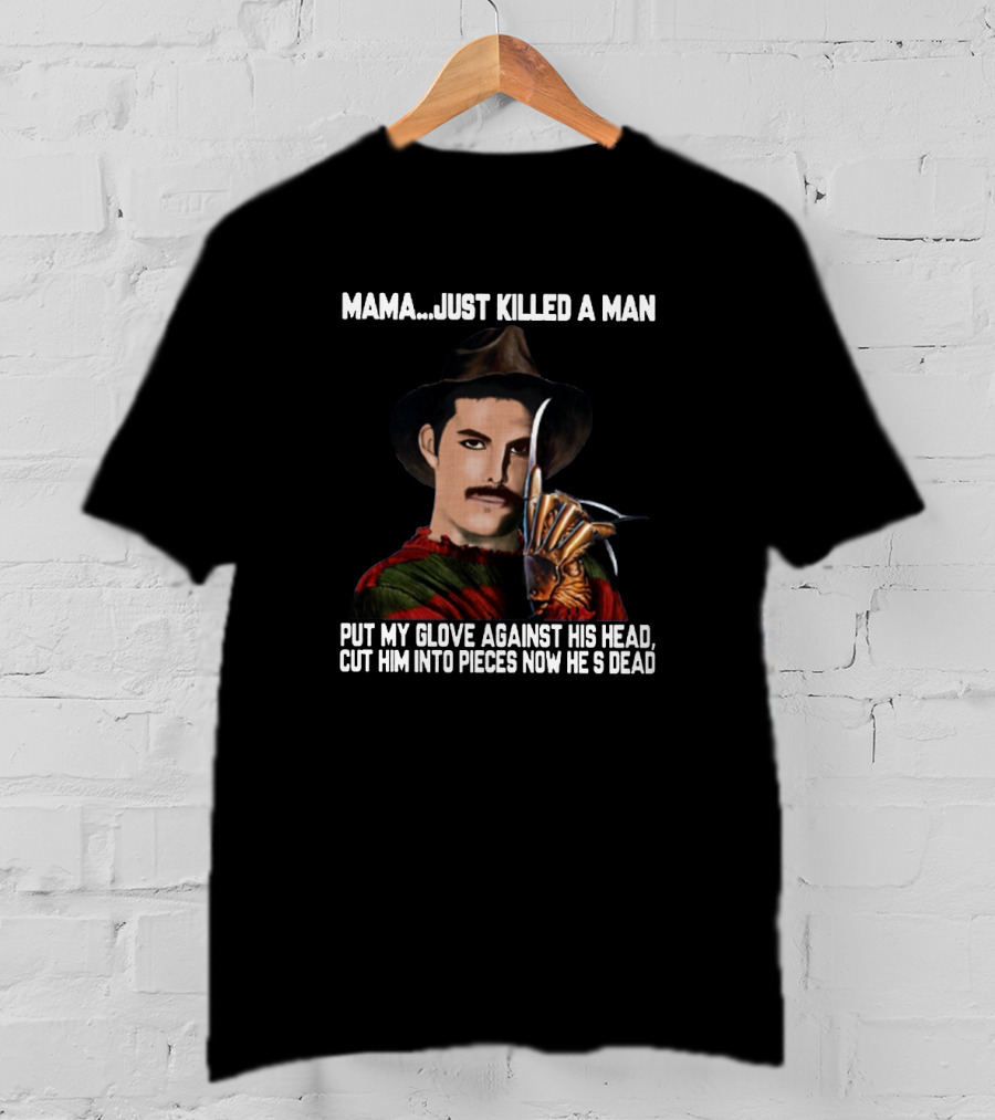 Mama Just Killed A Man Freddy Krueger Glove Against Head Cut Him Into Pieces Now He's Dead T-Shirt
