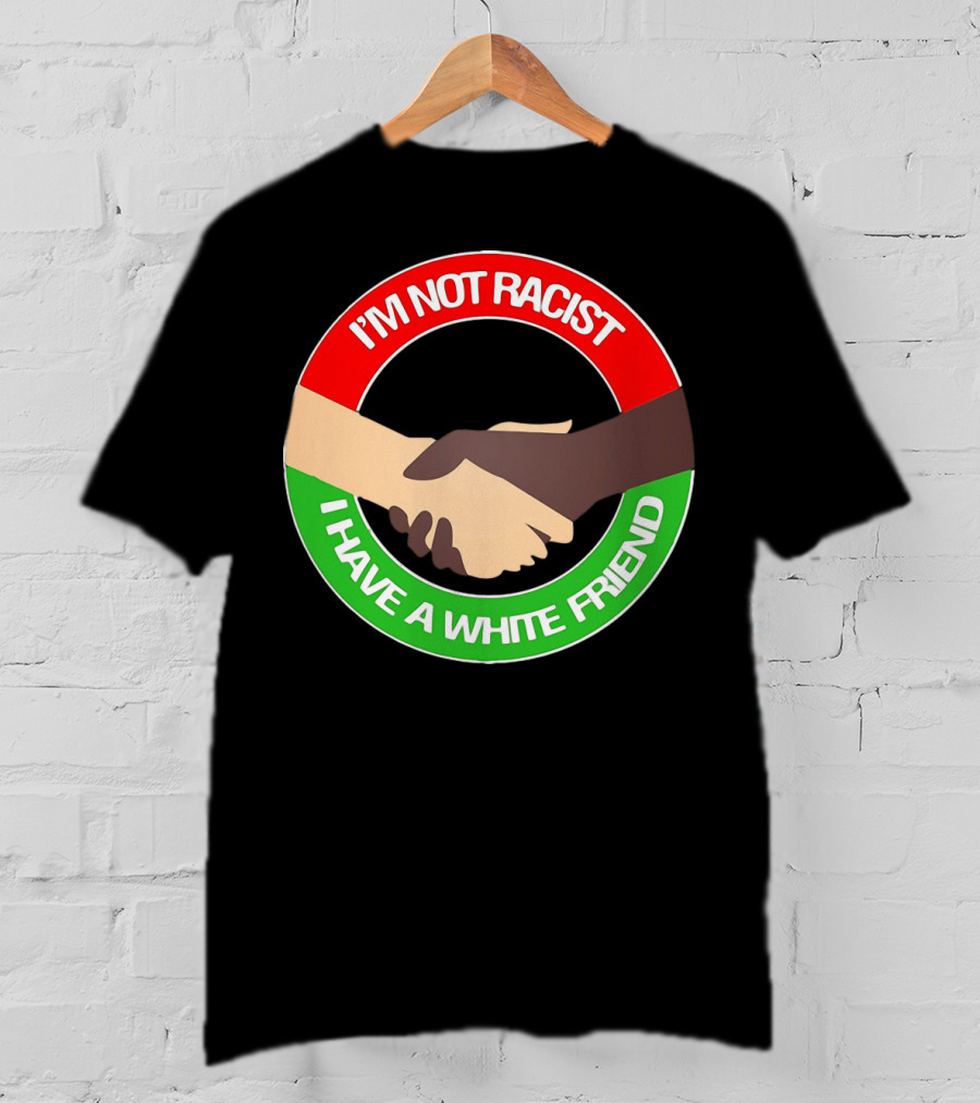 I'm Not Racist I Have A White Friend Handshake Circle Red Green Background T-Shirt