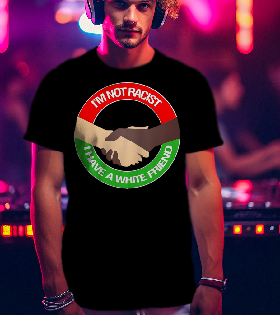 I'm Not Racist I Have A White Friend Handshake Circle Red Green Background T-Shirt