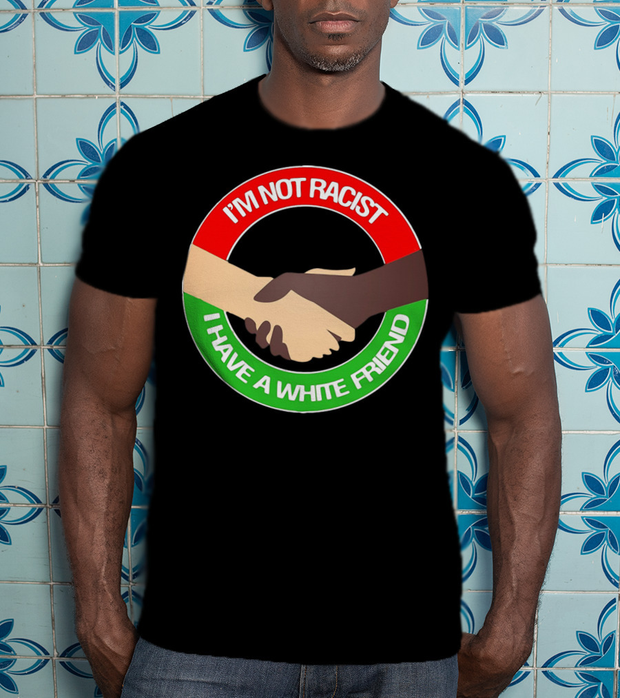 I'm Not Racist I Have A White Friend Handshake Circle Red Green Background T-Shirt