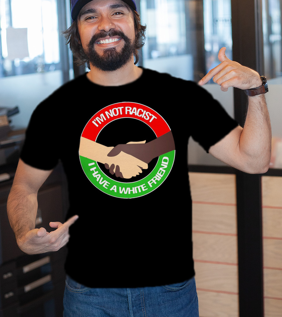 I'm Not Racist I Have A White Friend Handshake Circle Red Green Background T-Shirt