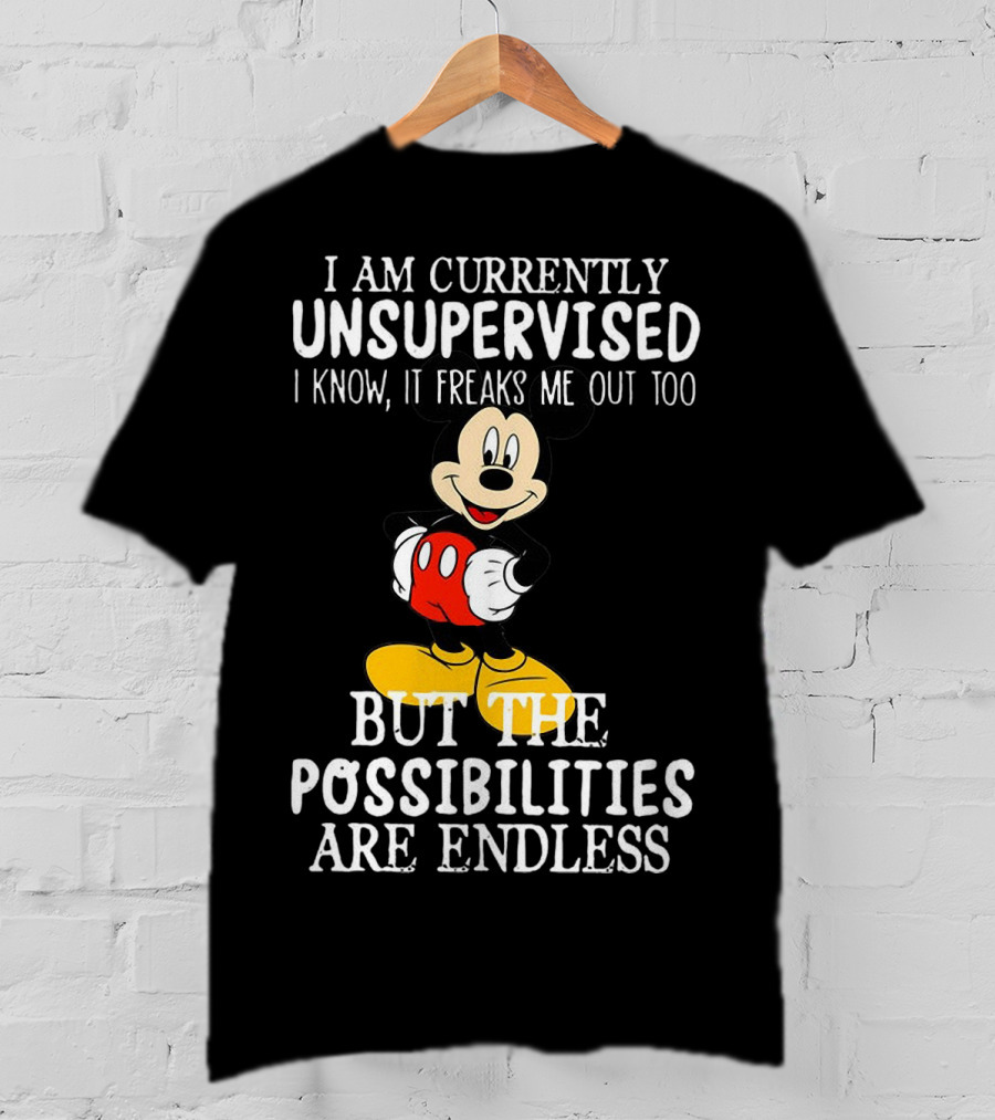 I Am Currently Unsupervised Mickey Mouse Possibilities Are Endless T-Shirt