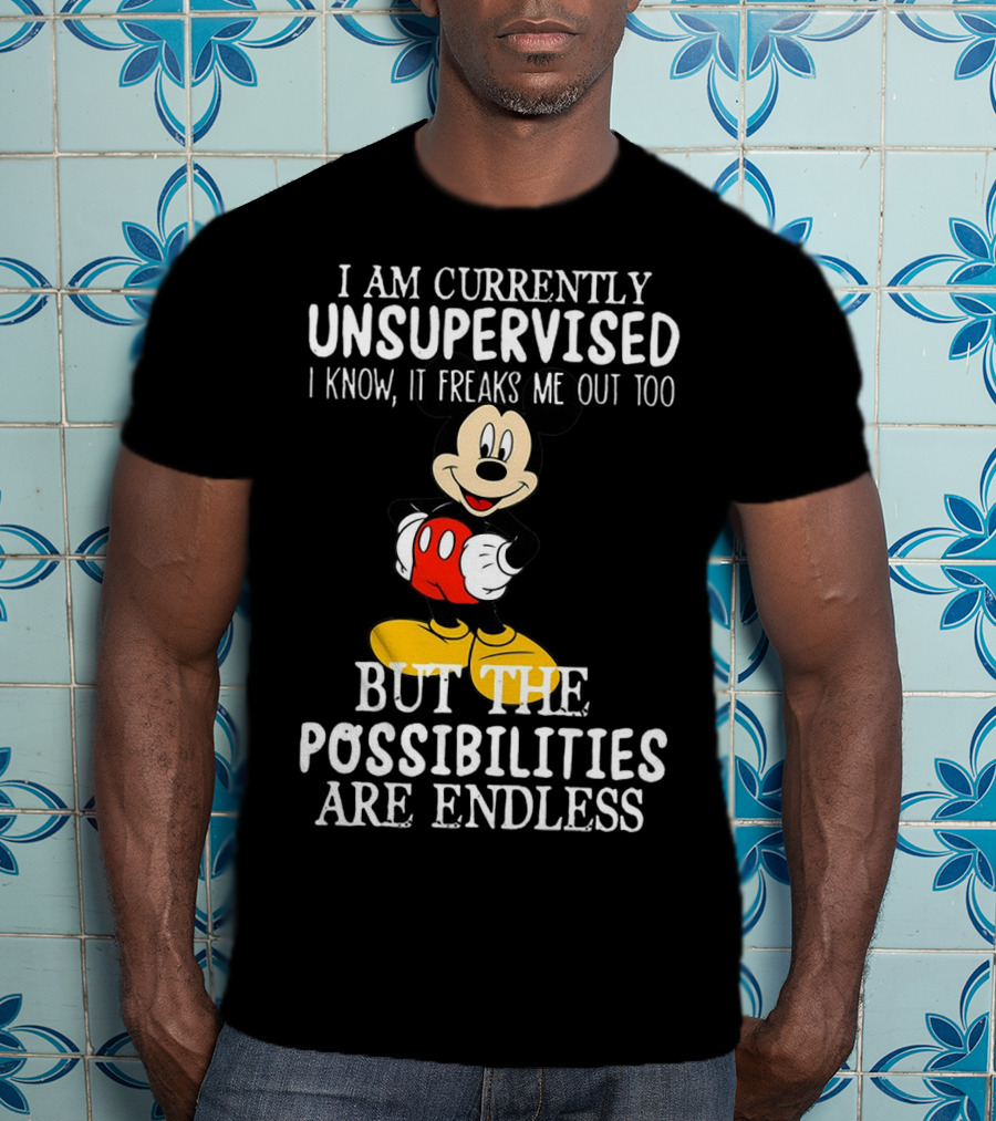 I Am Currently Unsupervised Mickey Mouse Possibilities Are Endless T-Shirt